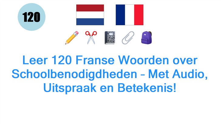 Leer 120 Franse Woorden over Schoolbenodigdheden – Met Audio, Uitspraak en Betekenis!